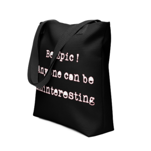 Exclusive All Over Print Tote Be Epic!