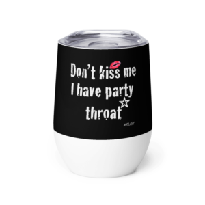 ICJUK Custom Wine Tumbler Don’t Kiss Me I have Party Throat